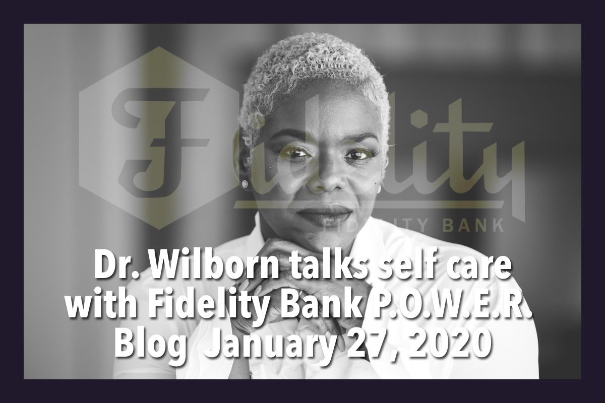 Dr. Wilborn talks self care with Fidelity Bank P.O.W.E.R. Blog